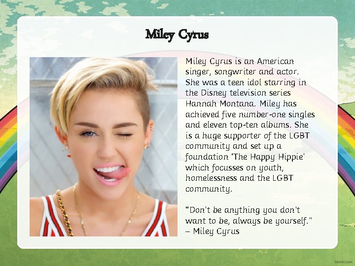 Miley Cyrus is an American singer, songwriter and actor. She was a teen idol