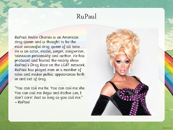 Ru. Paul Andre Charles is an American drag queen and is thought to be