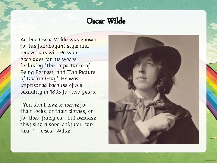 Oscar Wilde Author Oscar Wilde was known for his flamboyant style and marvellous wit.