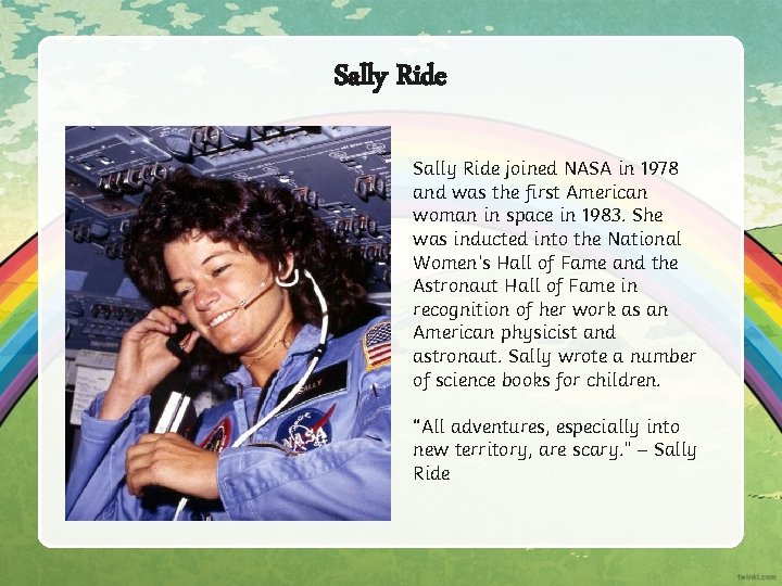 Sally Ride joined NASA in 1978 and was the first American woman in space