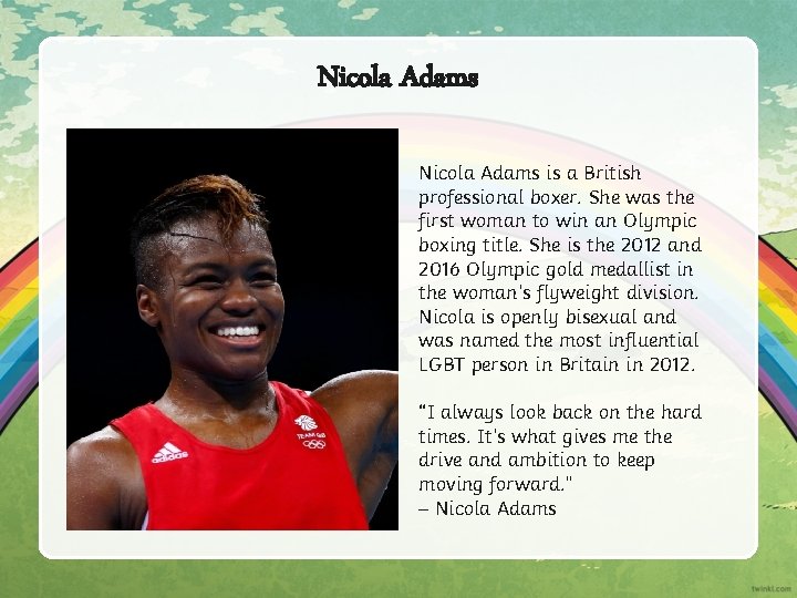 Nicola Adams is a British professional boxer. She was the first woman to win Nicola Adams is a British professional boxer. She was the first woman to win