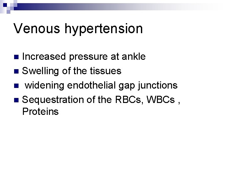 Venous hypertension Increased pressure at ankle n Swelling of the tissues n widening endothelial
