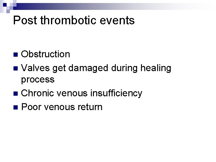 Post thrombotic events Obstruction n Valves get damaged during healing process n Chronic venous