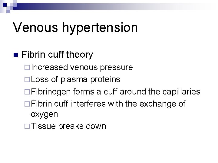 Venous hypertension n Fibrin cuff theory ¨ Increased venous pressure ¨ Loss of plasma Venous hypertension n Fibrin cuff theory ¨ Increased venous pressure ¨ Loss of plasma