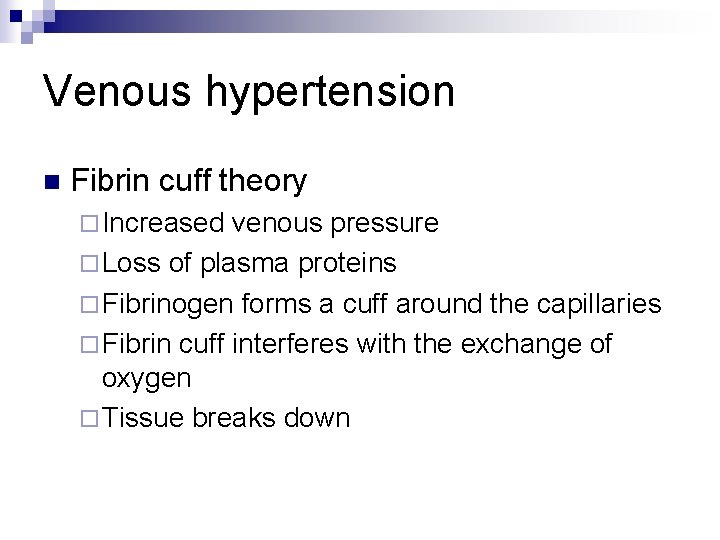 Venous hypertension n Fibrin cuff theory ¨ Increased venous pressure ¨ Loss of plasma