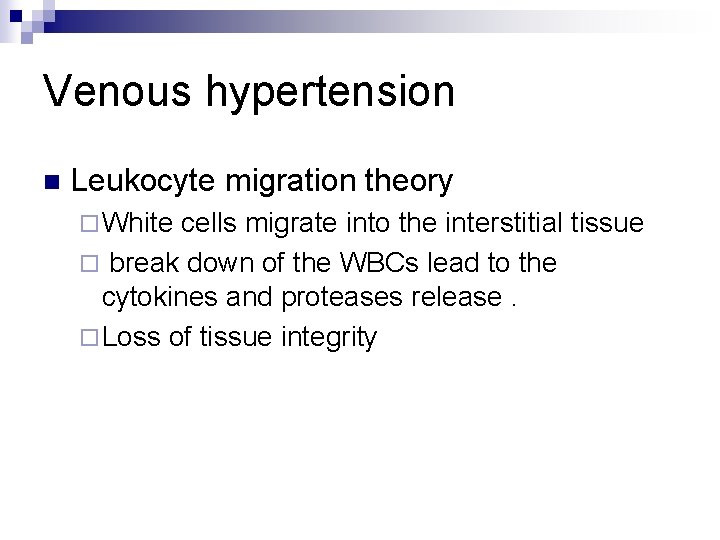 Venous hypertension n Leukocyte migration theory ¨ White cells migrate into the interstitial tissue