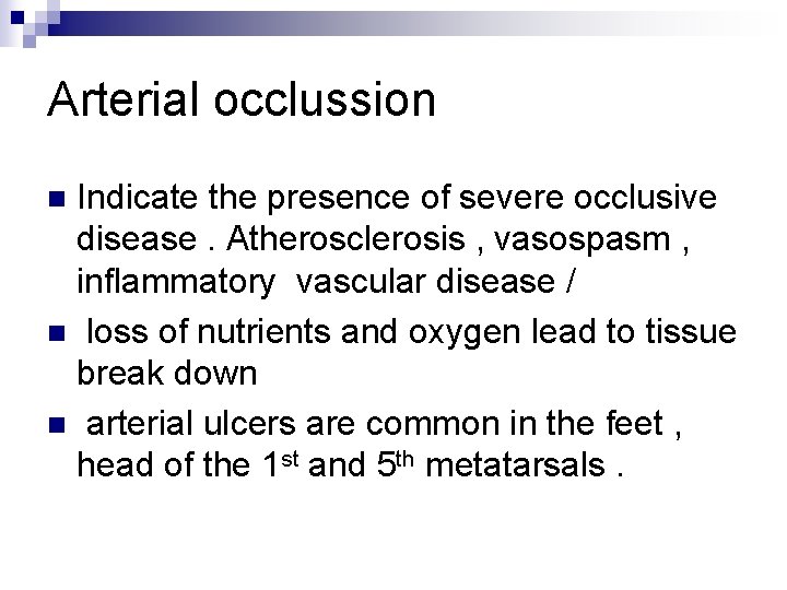 Arterial occlussion Indicate the presence of severe occlusive disease. Atherosclerosis , vasospasm , inflammatory