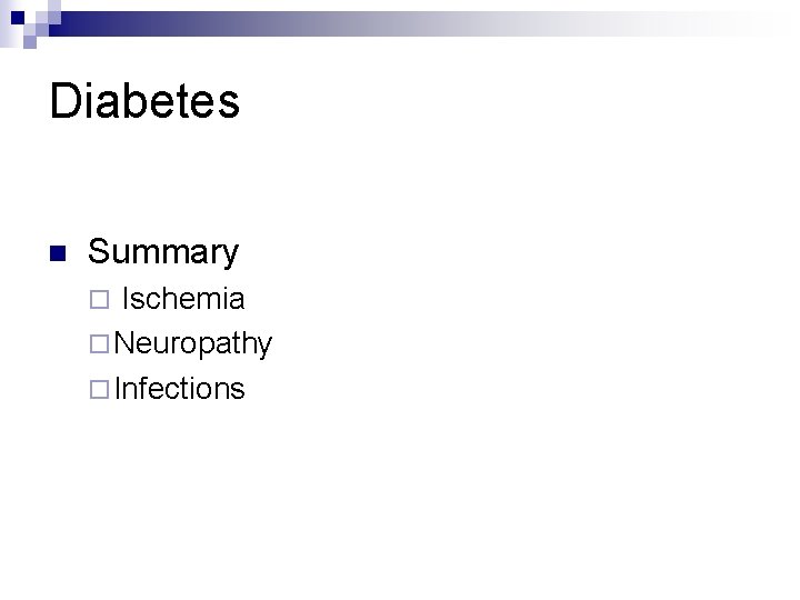 Diabetes n Summary Ischemia ¨ Neuropathy ¨ Infections ¨ Diabetes n Summary Ischemia ¨ Neuropathy ¨ Infections ¨