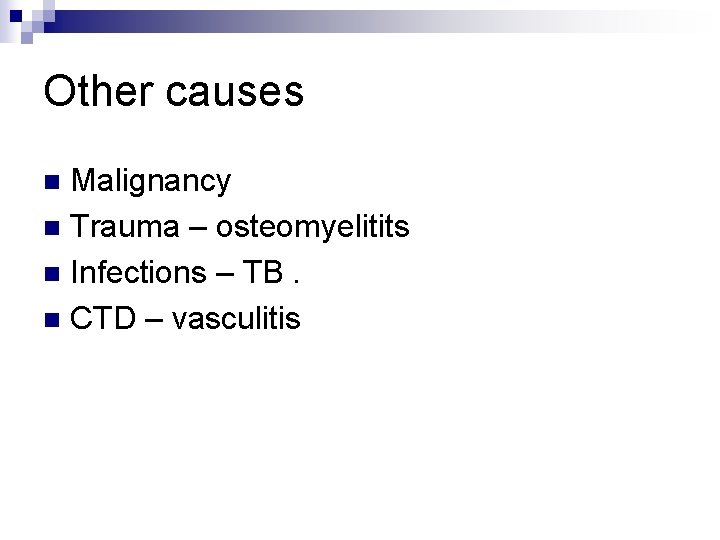 Other causes Malignancy n Trauma – osteomyelitits n Infections – TB. n CTD –