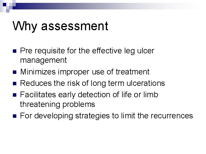 Why assessment n n n Pre requisite for the effective leg ulcer management Minimizes