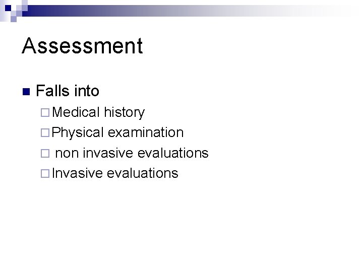 Assessment n Falls into ¨ Medical history ¨ Physical examination ¨ non invasive evaluations