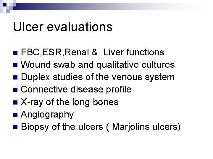 Ulcer evaluations FBC, ESR, Renal & Liver functions n Wound swab and qualitative cultures Ulcer evaluations FBC, ESR, Renal & Liver functions n Wound swab and qualitative cultures