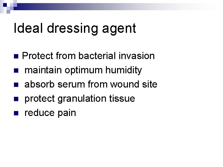 Ideal dressing agent Protect from bacterial invasion n maintain optimum humidity n absorb serum Ideal dressing agent Protect from bacterial invasion n maintain optimum humidity n absorb serum