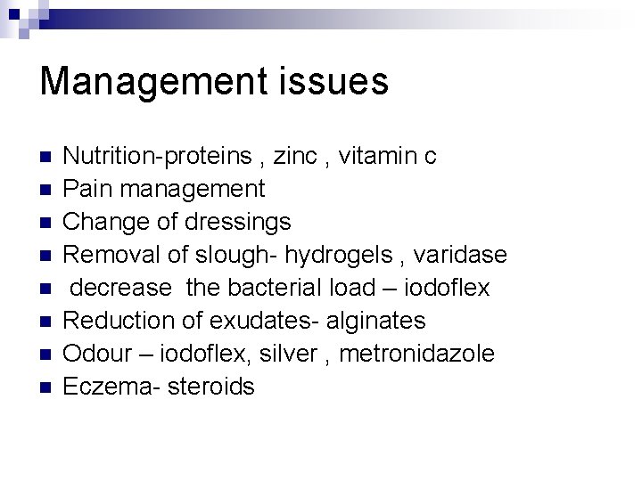 Management issues n n n n Nutrition-proteins , zinc , vitamin c Pain management