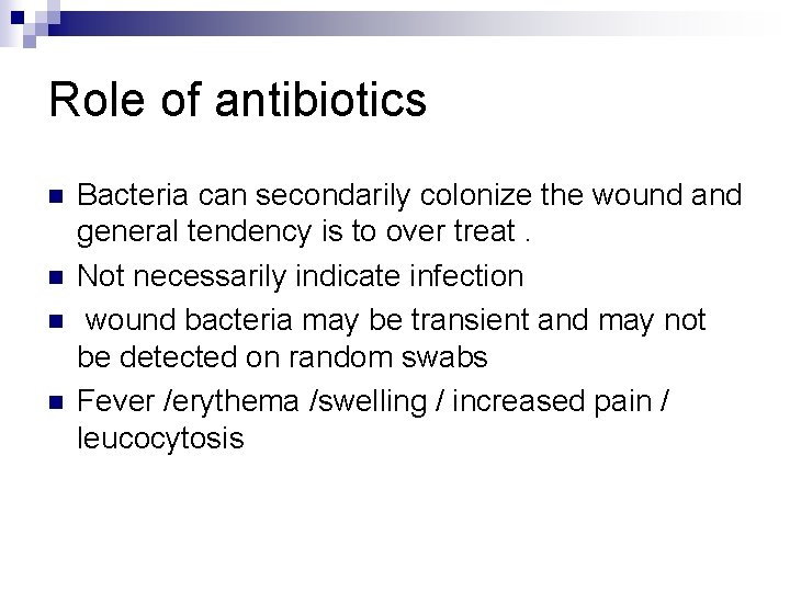 Role of antibiotics n n Bacteria can secondarily colonize the wound and general tendency