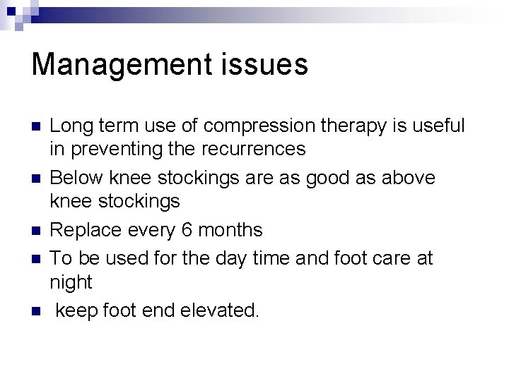 Management issues n n n Long term use of compression therapy is useful in