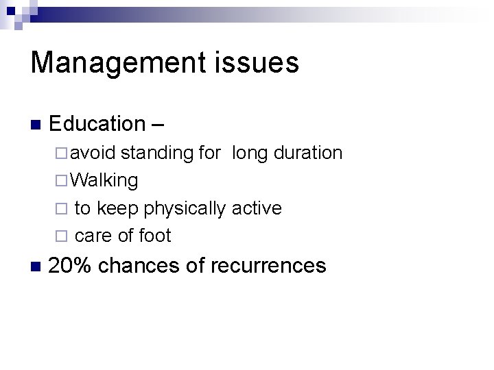 Management issues n Education – ¨ avoid standing for long duration ¨ Walking ¨