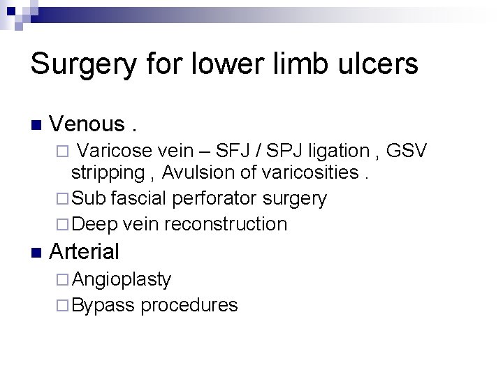 Surgery for lower limb ulcers n Venous. Varicose vein – SFJ / SPJ ligation