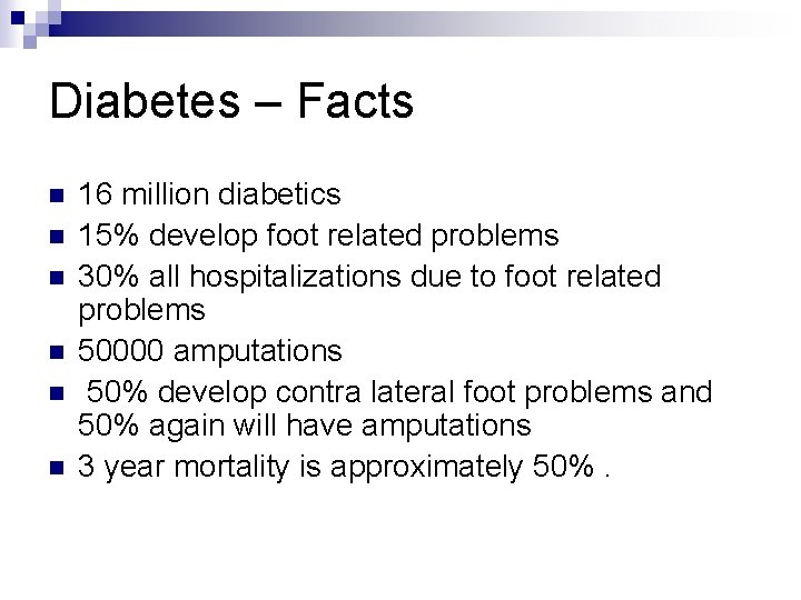 Diabetes – Facts n n n 16 million diabetics 15% develop foot related problems