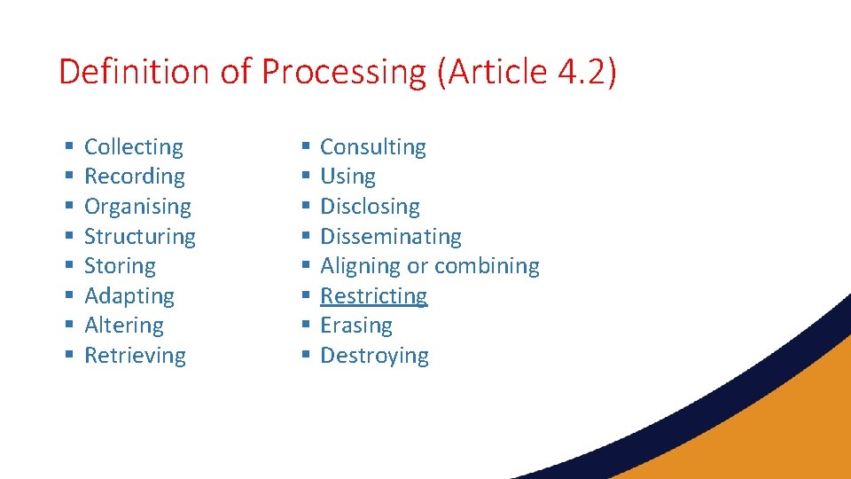 Definition of Processing (Article 4. 2) § § § § Collecting Recording Organising Structuring