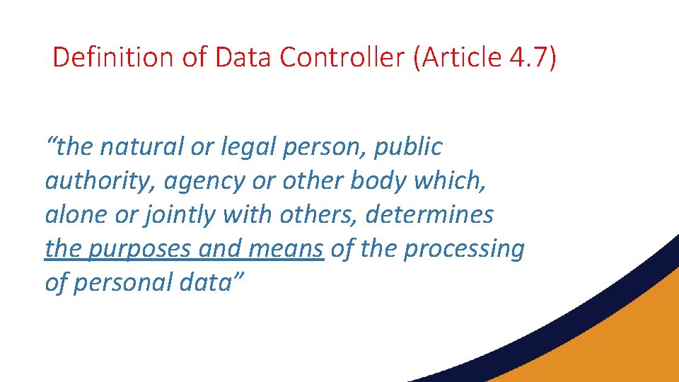 Definition of Data Controller (Article 4. 7) “the natural or legal person, public authority,