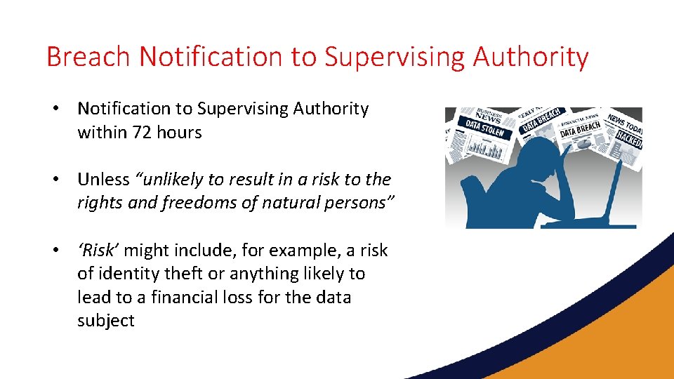 Breach Notification to Supervising Authority • Notification to Supervising Authority within 72 hours •