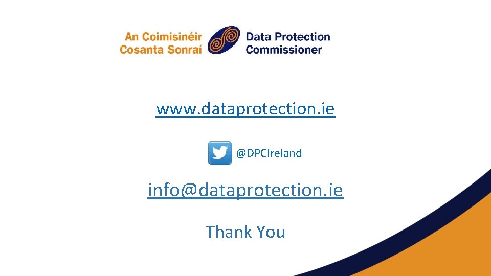 www. dataprotection. ie @DPCIreland info@dataprotection. ie Thank You 