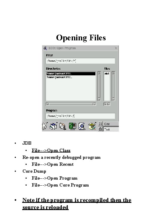 Opening Files • • • JDB • File--->Open Class Re-open a recently debugged program