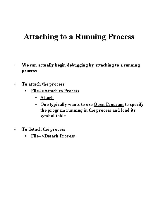 Attaching to a Running Process • We can actually begin debugging by attaching to