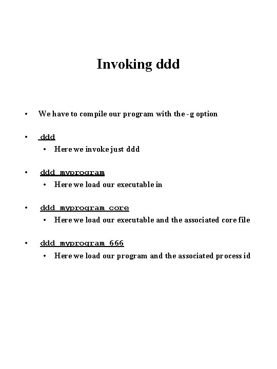 Invoking ddd • We have to compile our program with the -g option •