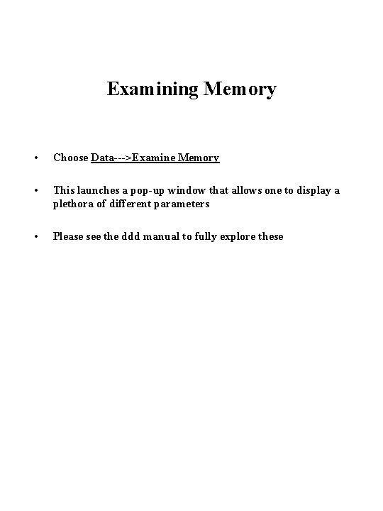 Examining Memory • Choose Data--->Examine Memory • This launches a pop-up window that allows