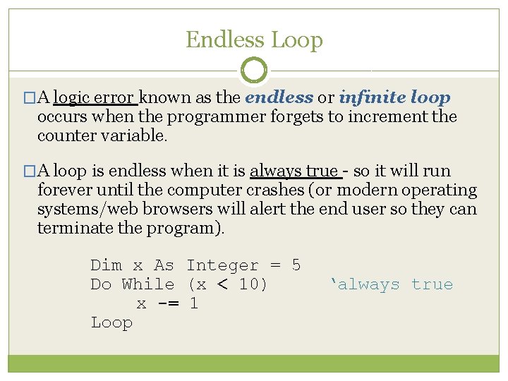 Endless Loop �A logic error known as the endless or infinite loop occurs when Endless Loop �A logic error known as the endless or infinite loop occurs when