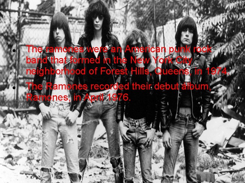  The ramones were an American punk rock band that formed in the New