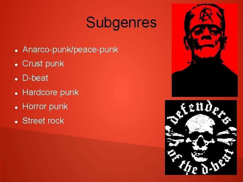 Subgenres Anarco-punk/peace-punk Crust punk D-beat Hardcore punk Horror punk Street rock 