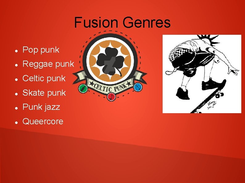 Fusion Genres Pop punk Reggae punk Celtic punk Skate punk Punk jazz Queercore 