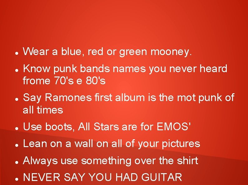  Wear a blue, red or green mooney. Know punk bands names you never