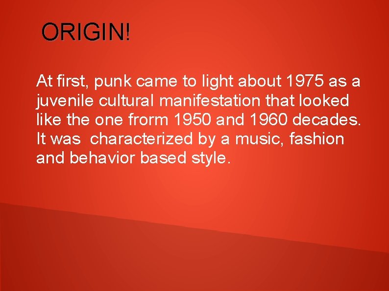 ORIGIN! At first, punk came to light about 1975 as a juvenile cultural manifestation