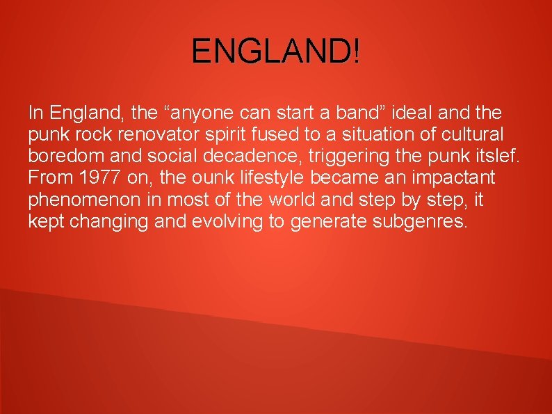 ENGLAND! In England, the “anyone can start a band” ideal and the punk rock