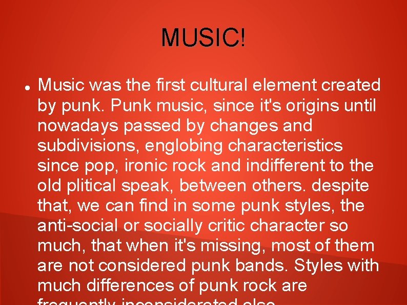 MUSIC! Music was the first cultural element created by punk. Punk music, since it's