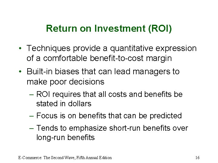 Return on Investment (ROI) • Techniques provide a quantitative expression of a comfortable benefit-to-cost