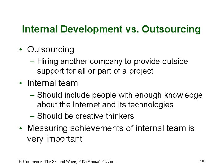 Internal Development vs. Outsourcing • Outsourcing – Hiring another company to provide outside support