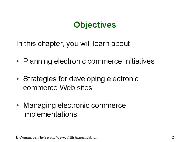 Objectives In this chapter, you will learn about: • Planning electronic commerce initiatives •