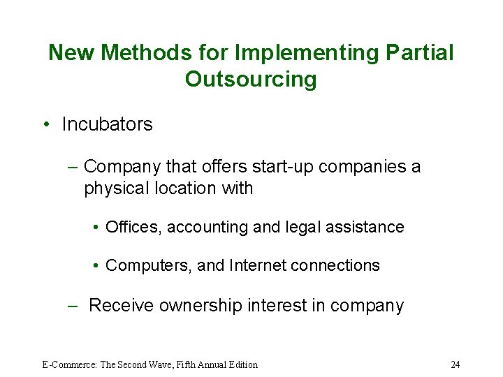 New Methods for Implementing Partial Outsourcing • Incubators – Company that offers start-up companies