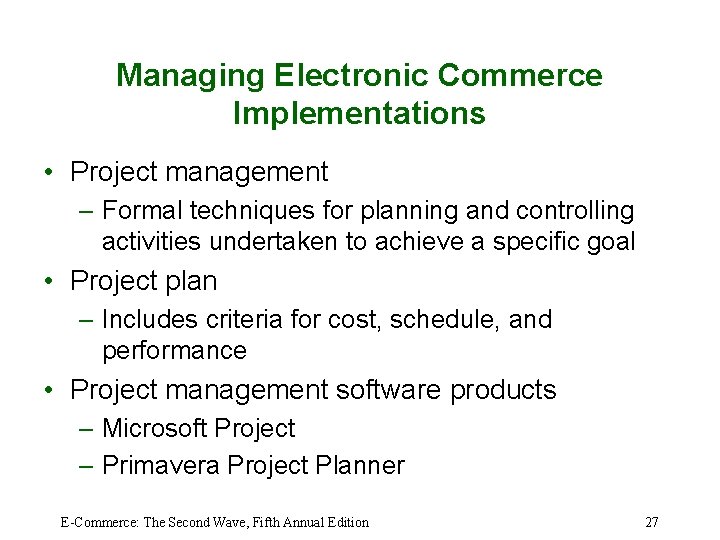 Managing Electronic Commerce Implementations • Project management – Formal techniques for planning and controlling