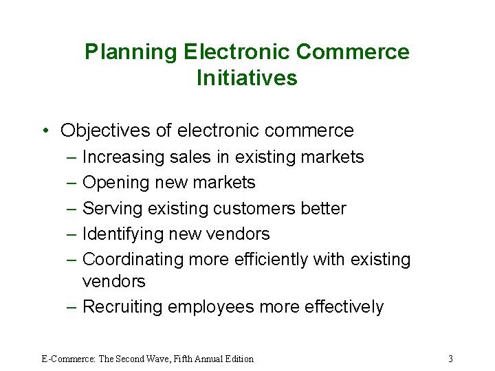 Planning Electronic Commerce Initiatives • Objectives of electronic commerce – Increasing sales in existing