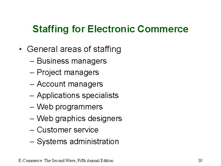 Staffing for Electronic Commerce • General areas of staffing – Business managers – Project