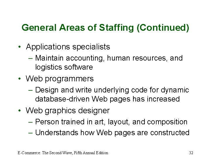 General Areas of Staffing (Continued) • Applications specialists – Maintain accounting, human resources, and