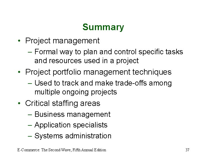 Summary • Project management – Formal way to plan and control specific tasks and