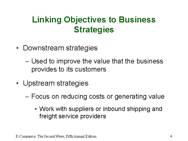 Linking Objectives to Business Strategies • Downstream strategies – Used to improve the value