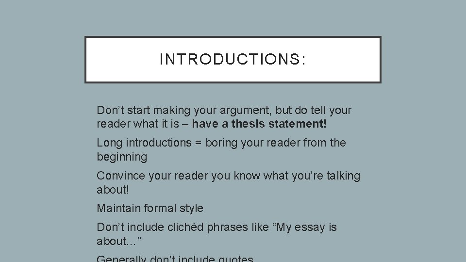 INTRODUCTIONS: • Don’t start making your argument, but do tell your reader what it